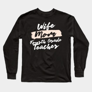 Cute Wife Mom Fourth Grade Teacher Gift Idea Long Sleeve T-Shirt